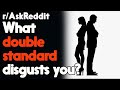 What double standard disgusts you? r/AskReddit Reddit Stories  | Top Posts