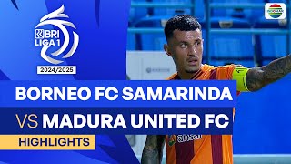 Borneo FC Samarinda VS Madura United FC - Highlights | BRI Liga 1 2024/25