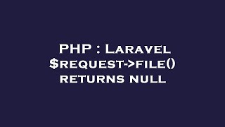 PHP : Laravel $request- file() returns null