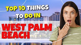 TOP 10 Things to do in West Palm Beach, Florida 2023!