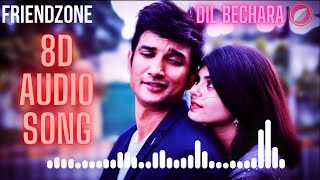 Friendzone-Dil Bechara || 8D AUDIO SONG  || #SushantSinghRajput | Sanjana Sanghi || A.R. Rahman #SSR