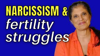 Fertility struggles and narcissistic relationships