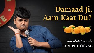 DAMAAD JI, AAM KAAT DU | Vipul Goyal | Stand up Comedy