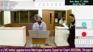 Initial appearance Maricopa County Superior Court ARIZONA 05/17/2026 AM Stream