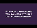 PYTHON : Appending item to lists within a list comprehension