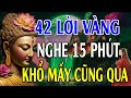 Mỗi Đêm Bỏ Ra 15 Phút Nghe 42 Lời Phật Dạy Này Sẽ Tiêu Tan Mọi Phiền Muộn Khổ Đau Trong Cuộc Sống