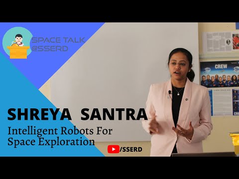 Intelligent Robotics for Space Exploration Shreya Santra SSERD Space Talk