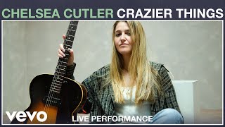 Chelsea Cutler - Crazier Things (Live Performance) | Vevo