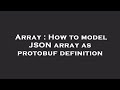 Array : How to model JSON array as protobuf definition