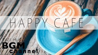 Happy Cafe Music - Jazz ＋ Bossa Nova ＋ Latin Music - Happy Background Music