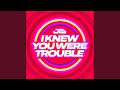 Trouble (I Knew You Were) (Extended Mix)