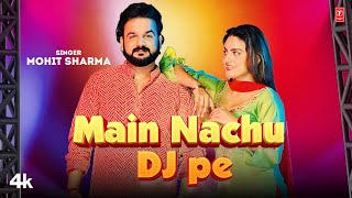 Main Nachu Dj Pe - Mohit Sharma, Feat. Divyanka Sirohi | New Haryanvi Video Songs 2023