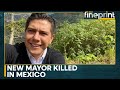 Mexico: Chilpancingo Mayor Murdered Just Days After Taking Office | WION Fineprint