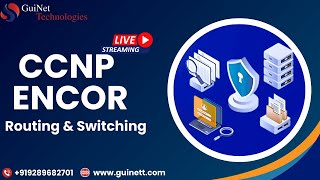 CCNP ENCOR New Batch: Routing & Switching for Next-Level Network Engineers |GuiNet Technologies|