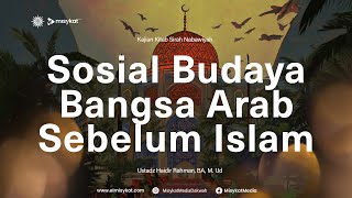 Sosial Budaya Bangsa Arab Sebelum Islam - Ustadz Haidir Rahman BA. M.Ud