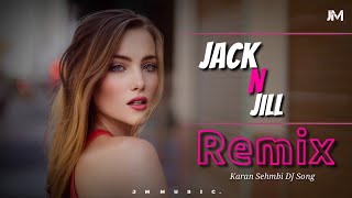 Jack N Jill (Remix) || Karan Sehmbi DJ Song || JM Music