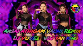 Dj Yuvee | Aasai Athigam Vachi | Remix (Vdj Tan King)