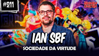 IAN SBF E A SOCIEDADE DA VIRTUDE - #211