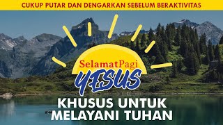 KHUSUS UNTUK MELAYANI TUHAN (Bilangan 3) | SELAMAT PAGI YESUS