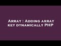 Array : Adding array key dynamically PHP