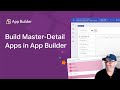 Building Master-Detail Apps with App Builder