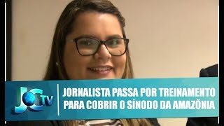 Jornalista passa por treinamento para cobrir o Sínodo da Amazônia - JCTV - 12/07/2019