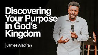 Discovering Your Purpose in God's Kingdom — James Aladiran