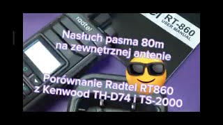 Comparison of Radtel RT860 vs. Kenwood TH-D74 \u0026 TS-2000 during RX on 80m band