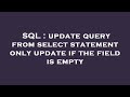 SQL : update query from select statement only update if the field is empty