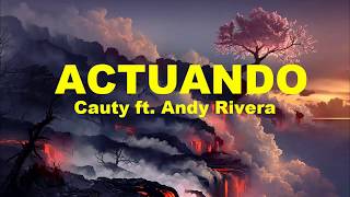 Cauty x Andy Rivera - ACTUANDO (Letra/Lyrics)