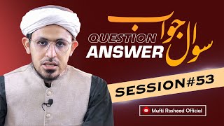 Sawal Jawab | Session 53 | Mufti Rasheed Official.