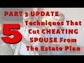 UPDATE: 5 Techniques That Cut Cheating Spouse From The Estate Plan (part 3)