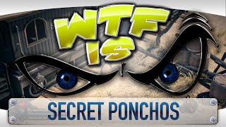 ► WTF Is... - Secret Ponchos ?