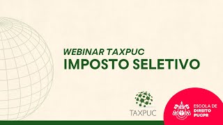 PUCPR - Webinar TAXPUC -  Imposto seletivo e bens considerados prejudiciais à saúde