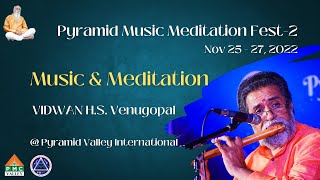 PMMF - 2: Music \u0026 Meditation | Vidwan H.S. Venugopal | Pyramid Valley International