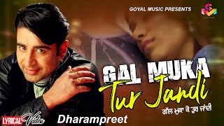 Dharampreet - Gal Muka Ke Tur Jandi - Lyrical Video - Goyal Music - Punjabi Sad Song