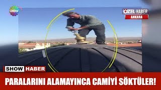 Paralarını alamayınca camiyi söktüler!