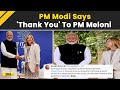 PM Modi Expresses Gratitude To PM Meloni For Her Special Birthday Wishes