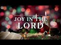 joy in the lord peaceful worship music for the christmas season