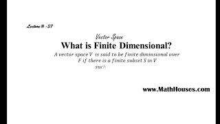 Vector Space || Lecture# 37 || What is Finite Dimensional? || BY Umair Arshad Bhatti