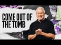 Come Out of the Tomb - Louie Giglio