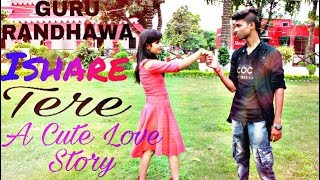 ISHARE TERE | A Cute Love Story | Best Romantic Video | Guru Randhawa, Dhvani Bhanushali