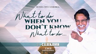 What to do When you don't know What to do | Rev. C.A. Benjamin