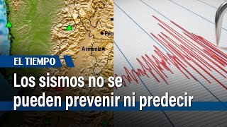 Los sismos no se pueden prevenir ni predecir, aclaran autoridades | El Tiempo