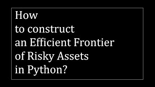 How to construct an efficient frontier of risky assets in Python?
