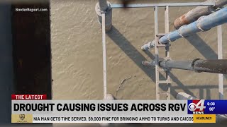 Drought causing issues across RGV