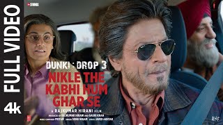Nikle The Kabhi Hum Ghar Se(Full Video) Shah Rukh Khan,Rajkumar Hirani,Pritam,Sonu N,Javed A | Dunki