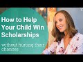 How to Help Your Child Win Scholarships (Without Hurting Their Chances)