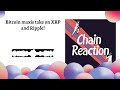 bitcoin maxis take on xrp and ripple chain reaction