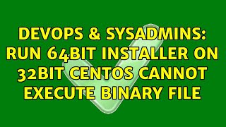 DevOps & SysAdmins: Run 64bit installer on 32bit centos cannot execute binary file